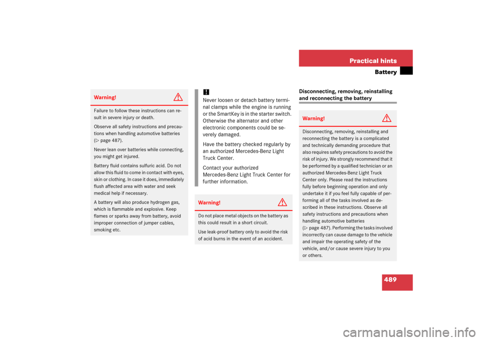 MERCEDES-BENZ R350 2006 W251 Owners Manual 489 Practical hints
Battery
Disconnecting, removing, reinstalling and reconnecting the battery
Warning!
G
Failure to follow these instructions can re-
sult in severe injury or death.
Observe all safet