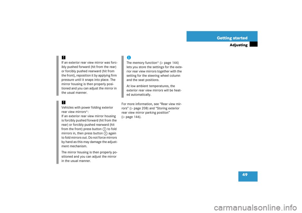 MERCEDES-BENZ R350 2006 W251 Service Manual 49 Getting started
Adjusting
For more information, see “Rear view mir-
rors” (
page 208) and “Storing exterior 
rear view mirror parking position” 
(
page 146).
!If an exterior rear view mir