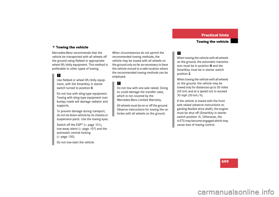 MERCEDES-BENZ R350 2006 W251 Owners Manual 499 Practical hints
Towing the vehicle
Towing the vehicle
Mercedes-Benz recommends that the 
vehicle be transported with all wheels off 
the ground using flatbed or appropriate 
wheel lift/dolly equi