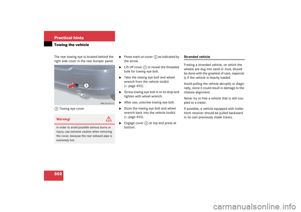 MERCEDES-BENZ R500 2006 W251 Owners Manual 502 Practical hintsTowing the vehicleThe rear towing eye is located behind the 
right side cover in the rear bumper panel.
1Towing eye cover

Press mark on cover1 as indicated by 
the arrow.

Lift o