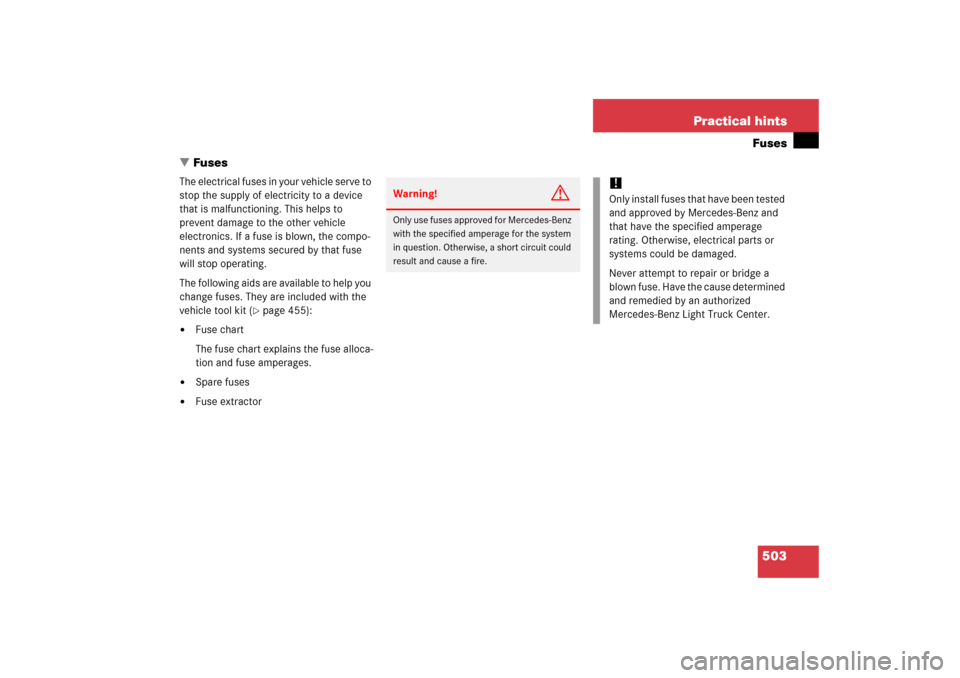 MERCEDES-BENZ R350 2006 W251 Owners Manual 503 Practical hintsFuses
Fuses
The electrical fuses in your vehicle serve to 
stop the supply of electricity to a device 
that is malfunctioning. This helps to 
prevent damage to the other vehicle 
e