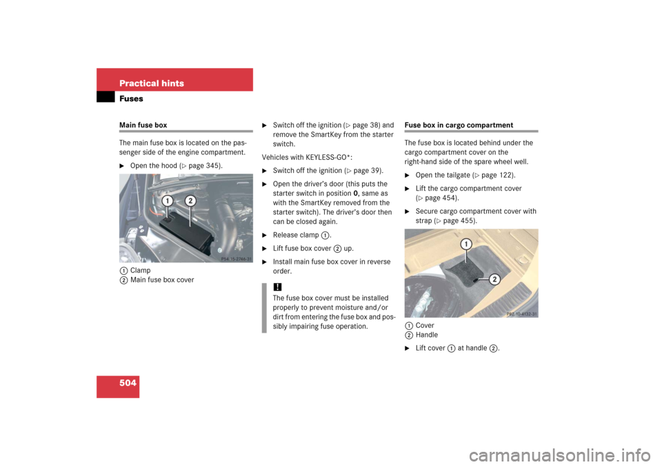 MERCEDES-BENZ R500 2006 W251 Owners Manual 504 Practical hintsFusesMain fuse box
The main fuse box is located on the pas-
senger side of the engine compartment.
Open the hood (
page 345).
1Clamp
2Main fuse box cover

Switch off the ignition