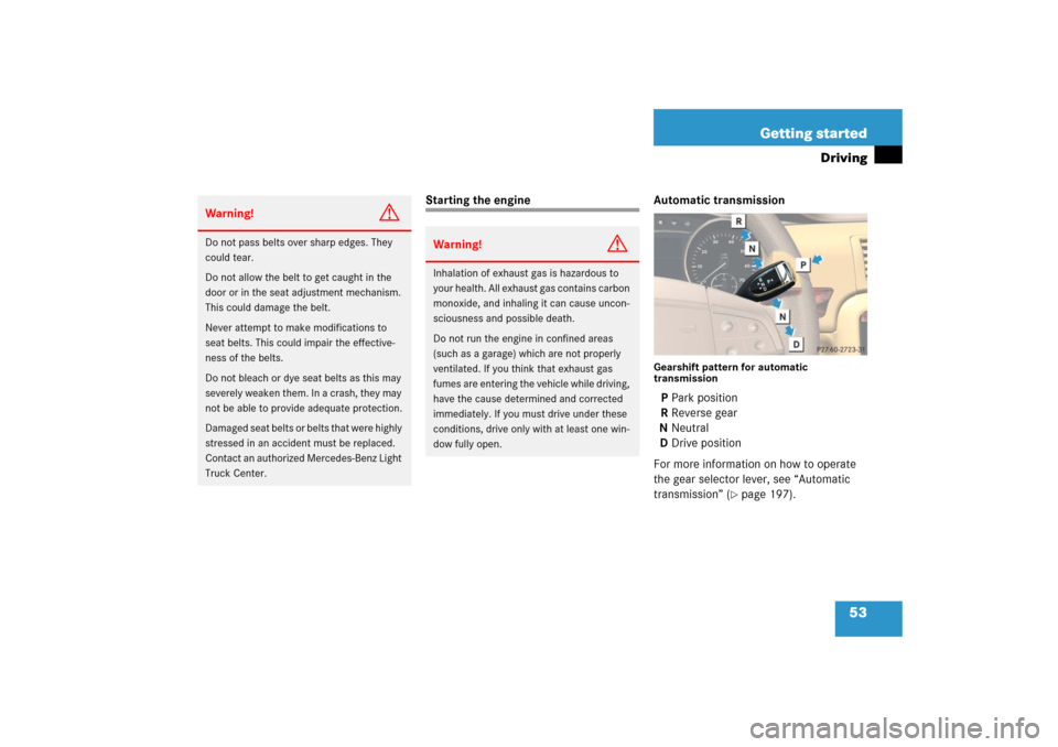 MERCEDES-BENZ R350 2006 W251 Owners Manual 53 Getting started
Driving
Starting the engine Automatic transmission
Gearshift pattern for automatic 
transmissionPPark position
RReverse gear
NNeutral
DDrive position
For more information on how to 