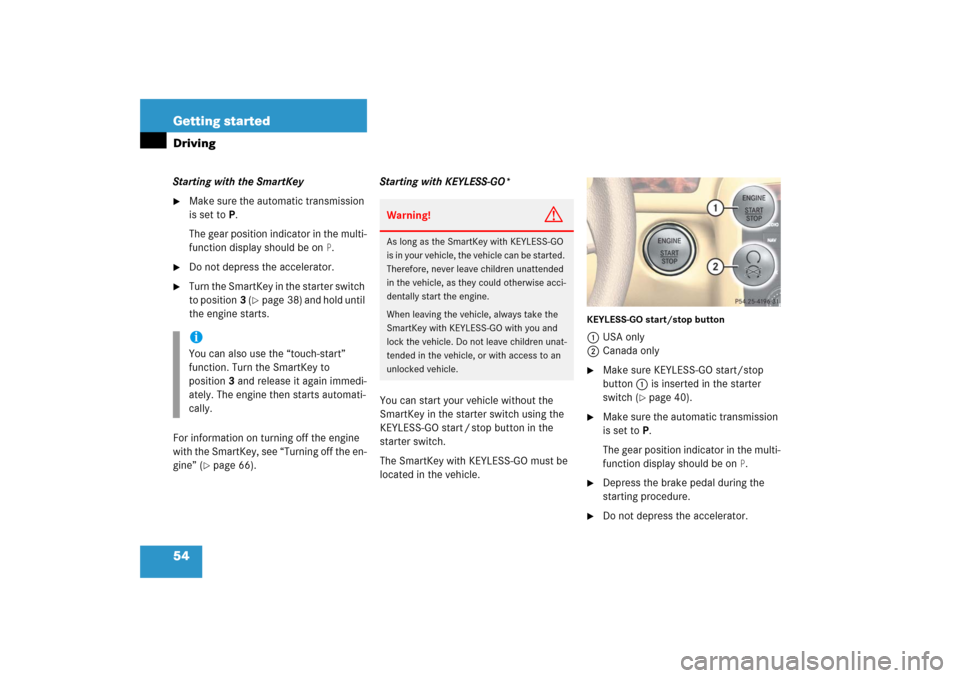 MERCEDES-BENZ R350 2006 W251 Owners Manual 54 Getting startedDrivingStarting with the SmartKey
Make sure the automatic transmission 
is set toP.
The gear position indicator in the multi-
function display should be on
P.

Do not depress the a
