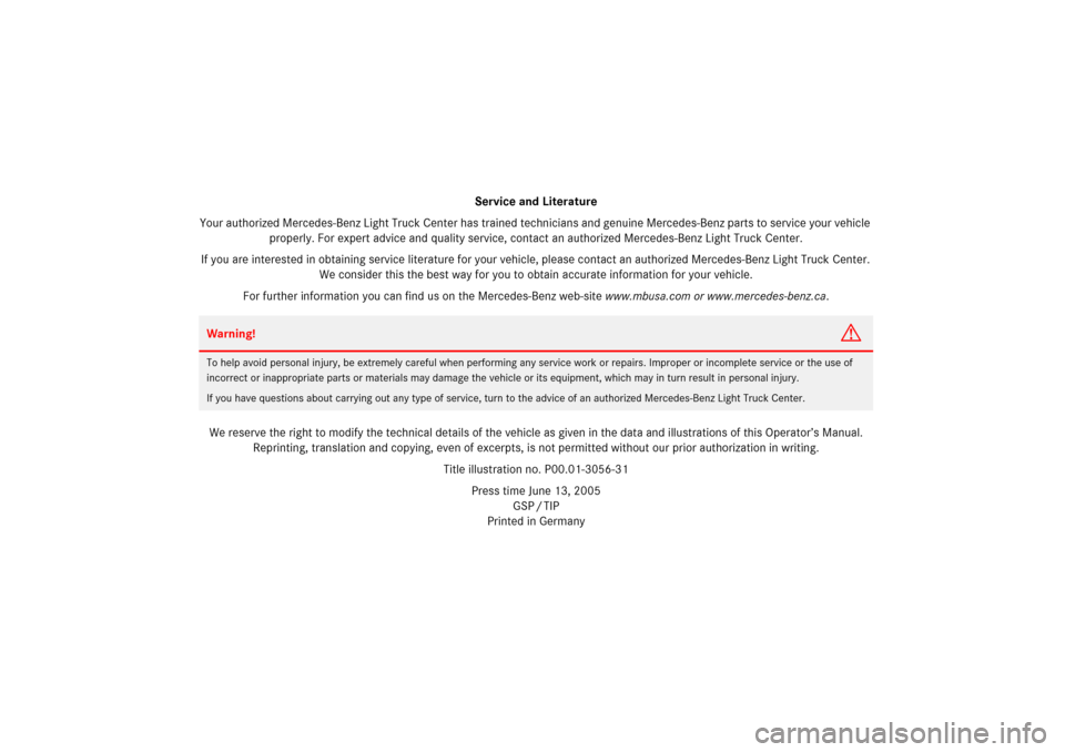 MERCEDES-BENZ R500 2006 W251 Owners Manual Service and Literature
Your authorized Mercedes-Benz Li ght Truck Center has trained technicians and genu ine Mercedes-Benz parts to service your vehicle 
properly. For expert advice and quality servi