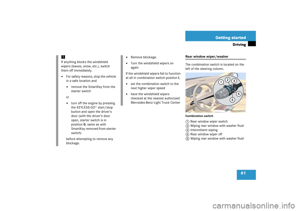 MERCEDES-BENZ R500 2006 W251 Owners Manual 61 Getting started
Driving
Rear window wiper/washer
The combination switch is located on the 
left of the steering column.Combination switch1Rear window wiper switch
2Wiping rear window with washer fl