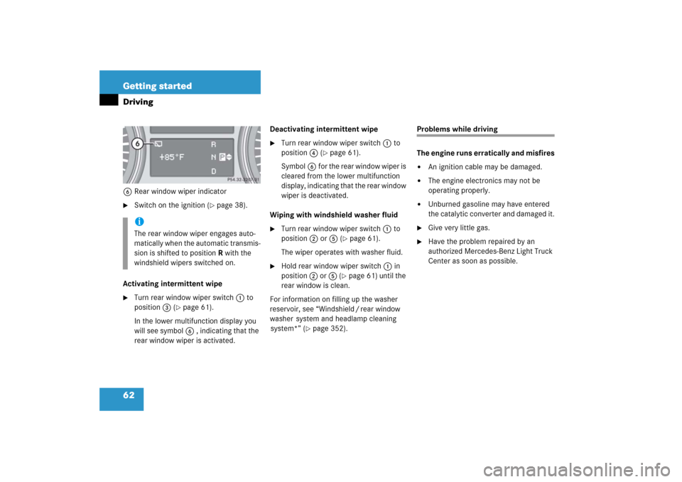 MERCEDES-BENZ R500 2006 W251 Owners Manual 62 Getting startedDriving6Rear window wiper indicator
Switch on the ignition (
page 38).
Activating intermittent wipe

Turn rear window wiper switch 1 to 
position3 (
page 61).
In the lower multif