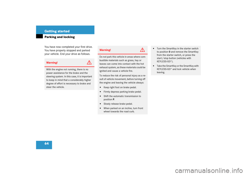 MERCEDES-BENZ R350 2006 W251 Owners Manual 64 Getting startedParking and lockingYou have now completed your first drive. 
You have properly stopped and parked 
your vehicle. End your drive as follows.Warning!
G
With the engine not running, the