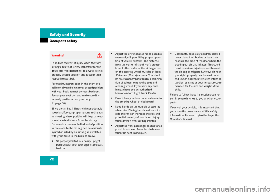 MERCEDES-BENZ R500 2006 W251 Owners Manual 72 Safety and SecurityOccupant safetyWarning!
G
To reduce the risk of injury when the front 
air bags inflate, it is very important for the 
driver and front passenger to always be in a 
properly seat