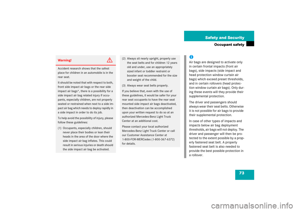 MERCEDES-BENZ R500 2006 W251 Manual PDF 73 Safety and Security
Occupant safety
Warning!
G
Accident research shows that the safest 
place for children in an automobile is in the 
rear seat.
It should be noted that with respect to both, 
fron