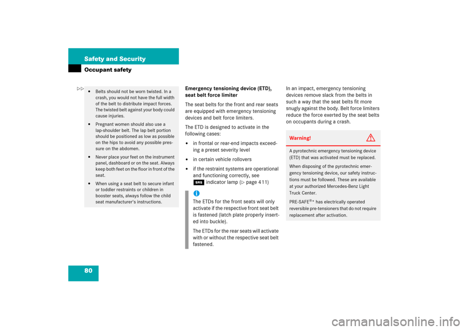MERCEDES-BENZ R350 2006 W251 Owners Manual 80 Safety and SecurityOccupant safety
Emergency tensioning device (ETD), 
seat belt force limiter
The seat belts for the front and rear seats 
are equipped with emergency tensioning 
devices and belt 