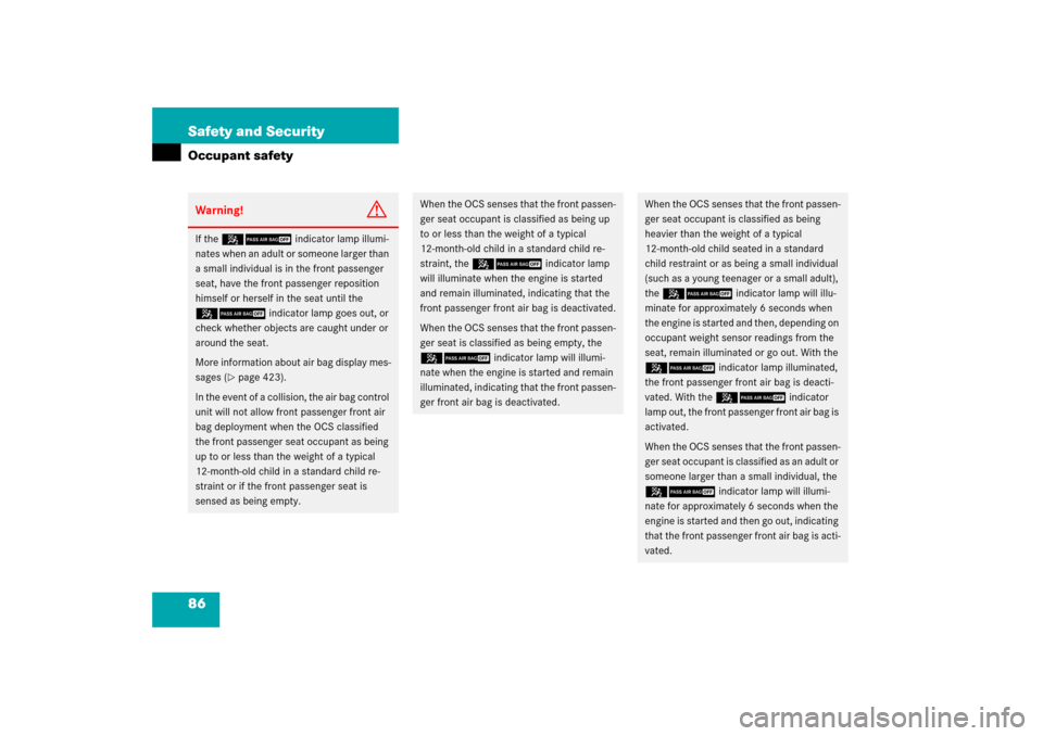 MERCEDES-BENZ R350 2006 W251 Owners Manual 86 Safety and SecurityOccupant safetyWarning!
G
If the 59indicator lamp illumi-
nates when an adult or someone larger than 
a small individual is in the front passenger 
seat, have the front passenger