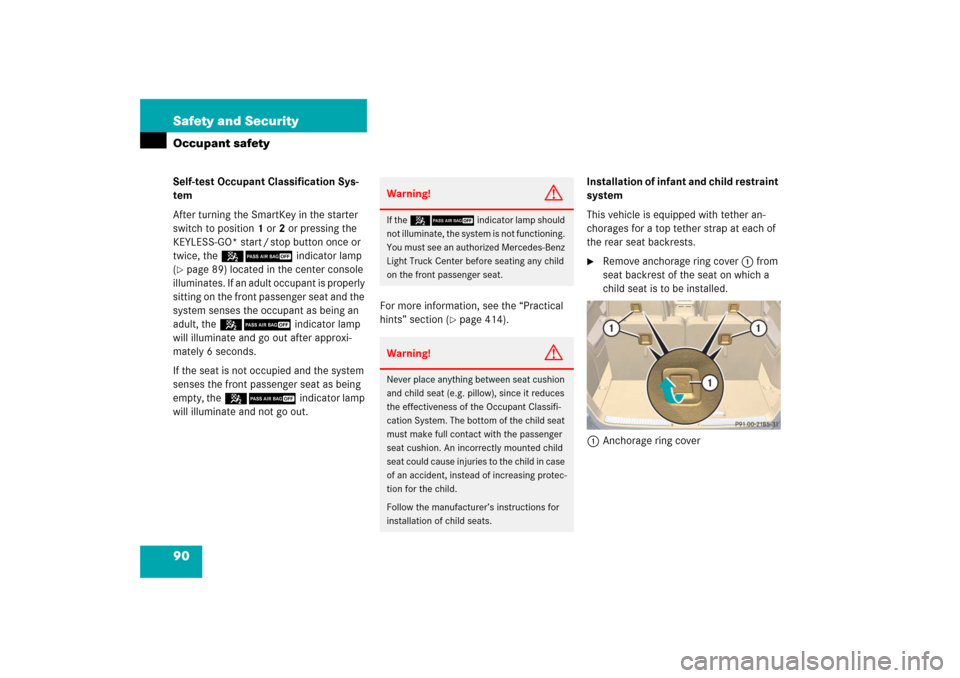 MERCEDES-BENZ R500 2006 W251 Owners Manual 90 Safety and SecurityOccupant safetySelf-test Occupant Classification Sys-
tem
After turning the SmartKey in the starter 
switch to position1or2or pressing the 
KEYLESS-GO* start / stop button once o