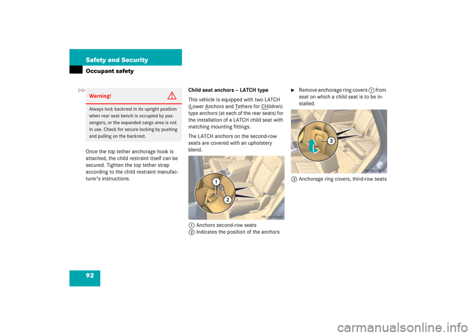 MERCEDES-BENZ R500 2006 W251 Owners Manual 92 Safety and SecurityOccupant safetyOnce the top tether anchorage hook is 
attached, the child restraint itself can be 
secured. Tighten the top tether strap 
according to the child restraint manufac