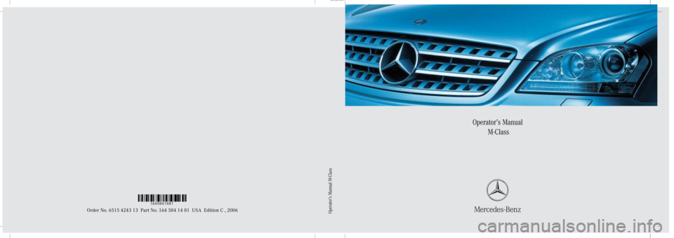 MERCEDES-BENZ ML350 2006 W163 Owners Manual Sommer\ Corporate\  Media AG
Operator’s Manual
 M-Class
Order No. 6515 4243 13 Part No. 164 584 14 81 USA Edition C , 2006
Ê0Mt.qÅË1645841481
Operator’s Manual M-Class 