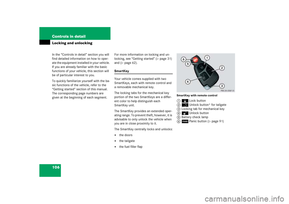 MERCEDES-BENZ ML500 2006 W163 Owners Manual 106 Controls in detailIn the “Controls in detail” section you will 
find detailed information on how to oper-
ate the equipment installed in your vehicle. 
If you are already familiar with the bas