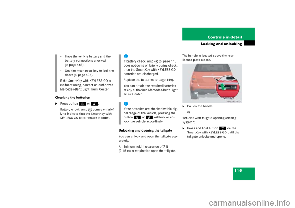 MERCEDES-BENZ ML500 2006 W163 Owners Manual 115 Controls in detail
Locking and unlocking
Checking the batteries
Press button‹orŒ.
Battery check lamp5 comes on brief-
ly to indicate that the SmartKey with 
KEYLESS-GO batteries are in order.
