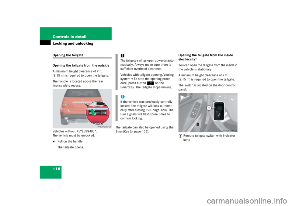 MERCEDES-BENZ ML500 2006 W163 Owners Manual 118 Controls in detailLocking and unlockingOpening the tailgate
Opening the tailgate from the outside
A minimum height clearance of 7 ft 
(2.15 m) is required to open the tailgate.
The handle is locat