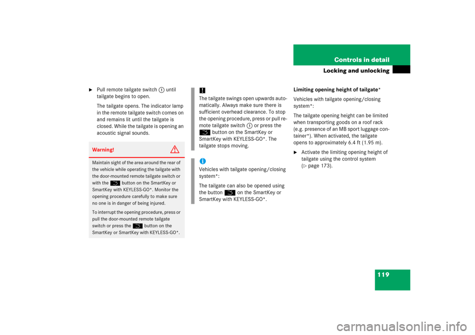 MERCEDES-BENZ ML500 2006 W163 Owners Manual 119 Controls in detail
Locking and unlocking

Pull remote tailgate switch1 until 
tailgate begins to open.
The tailgate opens. The indicator lamp 
in the remote tailgate switch comes on 
and remains 