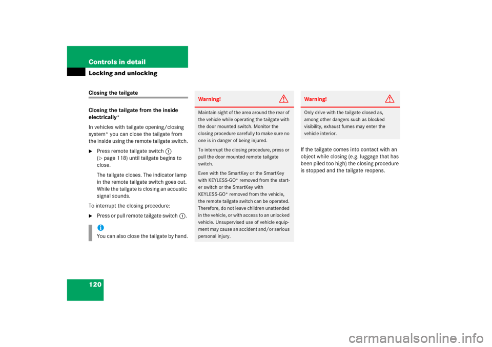 MERCEDES-BENZ ML350 2006 W163 Owners Manual 120 Controls in detailLocking and unlockingClosing the tailgate
Closing the tailgate from the inside 
electrically*
In vehicles with tailgate opening/closing 
system* you can close the tailgate from 
