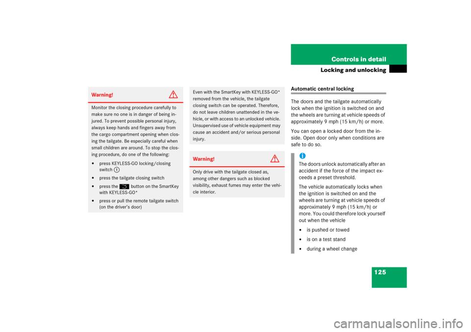 MERCEDES-BENZ ML500 2006 W163 Owners Manual 125 Controls in detail
Locking and unlocking
Automatic central locking
The doors and the tailgate automatically 
lock when the ignition is switched on and 
the wheels are turning at vehicle speeds of 