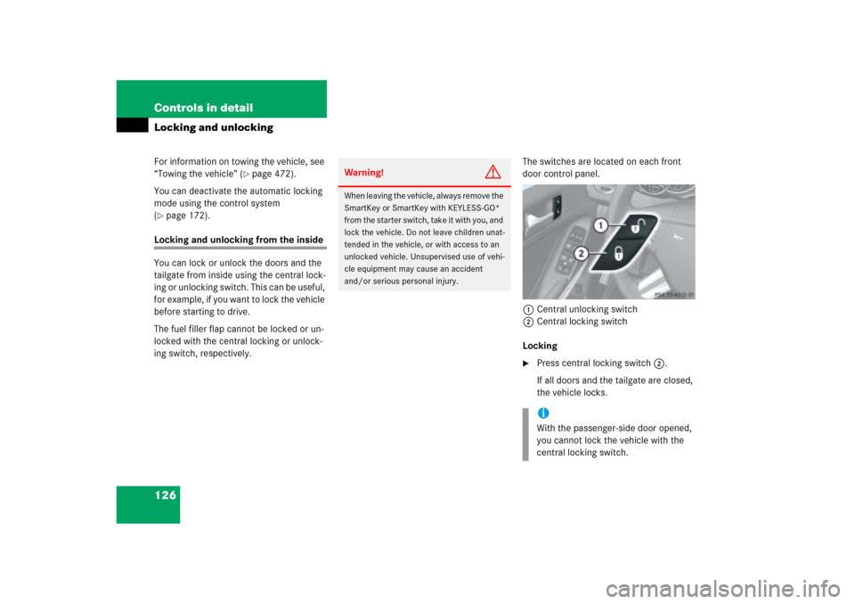MERCEDES-BENZ ML350 2006 W163 Owners Manual 126 Controls in detailLocking and unlockingFor information on towing the vehicle, see 
“Towing the vehicle” (
page 472).
You can deactivate the automatic locking 
mode using the control system 
(