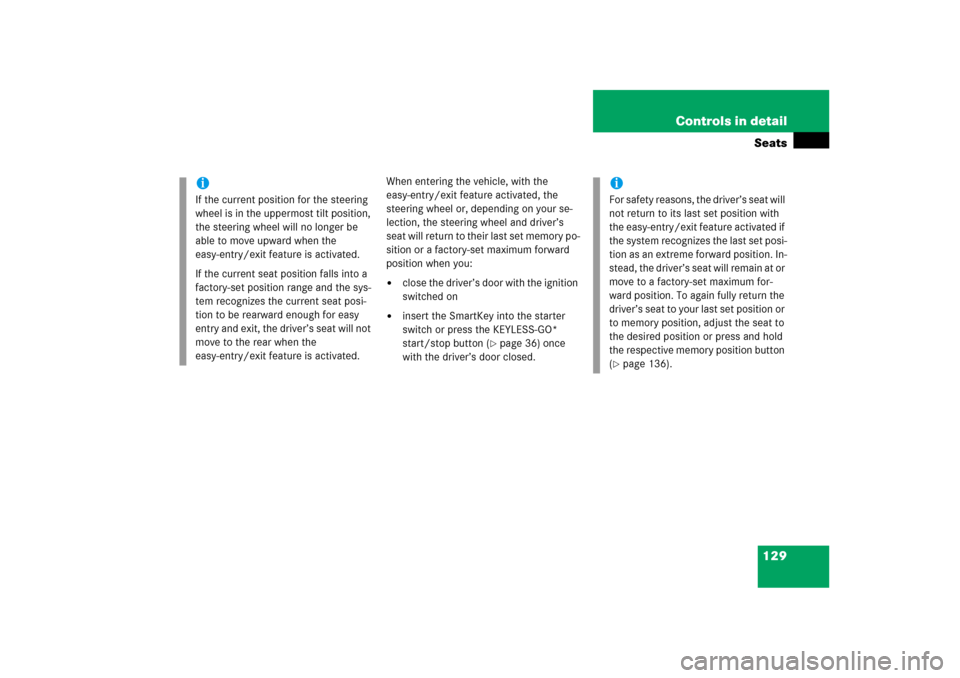 MERCEDES-BENZ ML350 2006 W163 Owners Manual 129 Controls in detailSeats
When entering the vehicle, with the 
easy-entry/exit feature activated, the 
steering wheel or, depending on your se-
lection, the steering wheel and driver’s 
seat will 