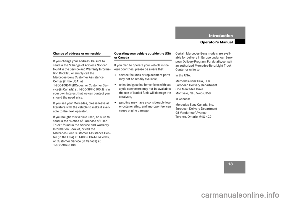 MERCEDES-BENZ ML350 2006 W163 User Guide 13 Introduction
Operator’s Manual
Change of address or ownership
If you change your address, be sure to 
send in the “Change of Address Notice” 
found in the Service and Warranty Informa-
tion B