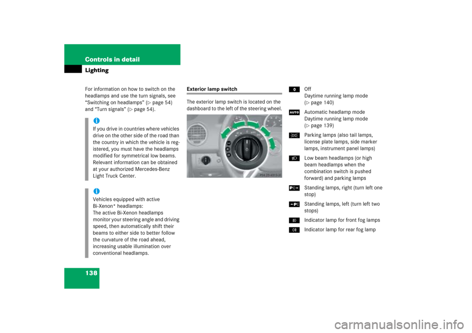 MERCEDES-BENZ ML500 2006 W163 Owners Manual 138 Controls in detailLightingFor information on how to switch on the 
headlamps and use the turn signals, see 
“Switching on headlamps” (
page 54) 
and “Turn signals” (
page 54).
Exterior l