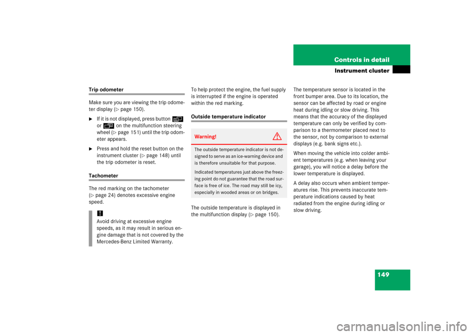 MERCEDES-BENZ ML500 2006 W163 Owners Manual 149 Controls in detail
Instrument cluster
Trip odometer
Make sure you are viewing the trip odome-
ter display (
page 150).

If it is not displayed, press buttonè 
orÿ on the multifunction steering