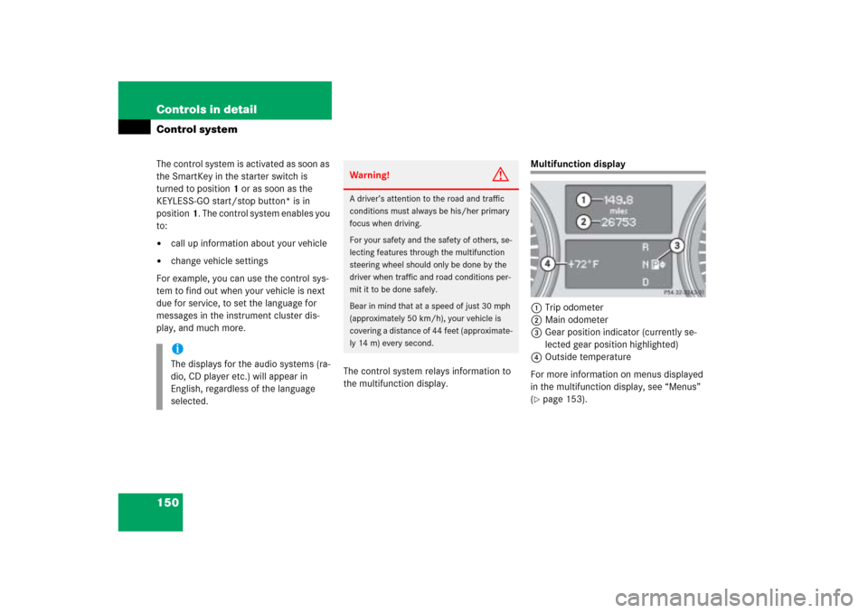 MERCEDES-BENZ ML500 2006 W163 Owners Manual 150 Controls in detailControl systemThe control system is activated as soon as 
the SmartKey in the starter switch is 
turned to position1 or as soon as the 
KEYLESS-GO start/stop button* is in 
posit