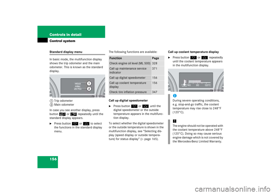 MERCEDES-BENZ ML500 2006 W163 Owners Manual 156 Controls in detailControl systemStandard display menu
In basic mode, the multifunction display 
shows the trip odometer and the main 
odometer. This is known as the standard 
display.
1Trip odomet