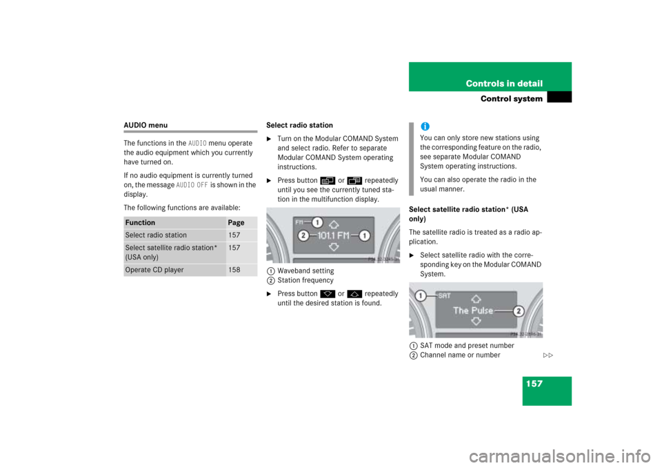 MERCEDES-BENZ ML350 2006 W163 Owners Manual 157 Controls in detail
Control system
AUDIO menu
The functions in the 
AUDIO
 menu operate 
the audio equipment which you currently 
have turned on.
If no audio equipment is currently turned 
on, the 