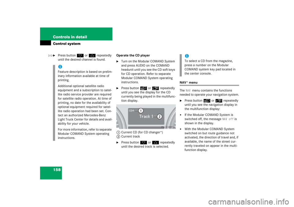 MERCEDES-BENZ ML350 2006 W163 Owners Manual 158 Controls in detailControl system
Press buttonk orj repeatedly 
until the desired channel is found.Operate the CD player

Turn on the Modular COMAND System 
and press AUDIO on the COMAND 
headuni