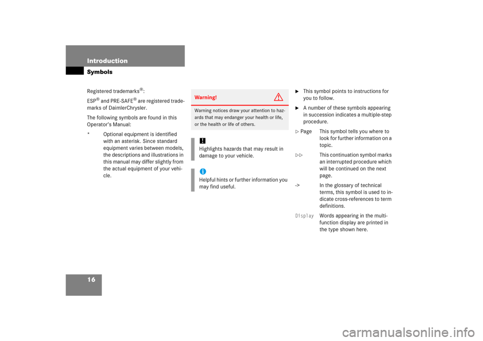 MERCEDES-BENZ ML350 2006 W163 Owners Manual 16 IntroductionSymbolsRegistered trademarks
®:
ESP
® and PRE-SAFE
® are registered trade-
marks of DaimlerChrysler.
The following symbols are found in this 
Operator’s Manual:
* Optional equipmen