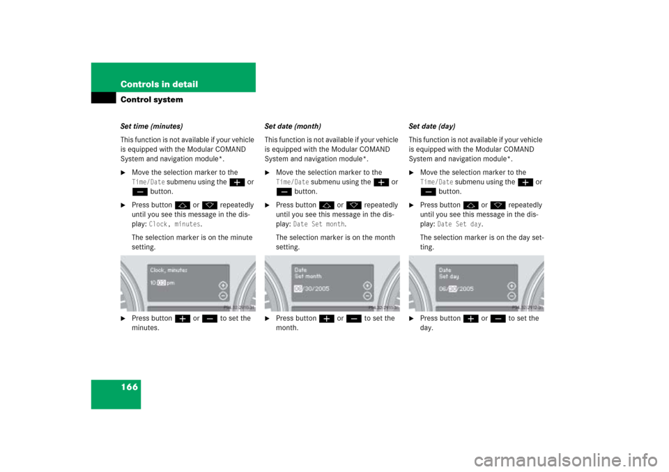 MERCEDES-BENZ ML500 2006 W163 Owners Manual 166 Controls in detailControl systemSet time (minutes)
This function is not available if your vehicle 
is equipped with the Modular COMAND 
System and navigation module*.
Move the selection marker to