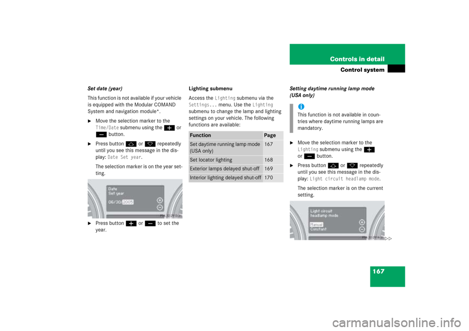 MERCEDES-BENZ ML350 2006 W163 Owners Manual 167 Controls in detail
Control system
Set date (year)
This function is not available if your vehicle 
is equipped with the Modular COMAND 
System and navigation module*.
Move the selection marker to 