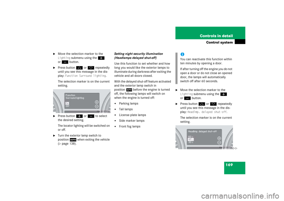 MERCEDES-BENZ ML500 2006 W163 User Guide 169 Controls in detail
Control system

Move the selection marker to the Lighting
 submenu using theæ 
orç button.

Press buttonj ork repeatedly 
until you see this message in the dis-
play: 
Funct
