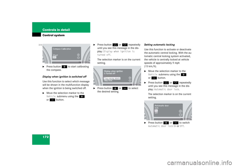 MERCEDES-BENZ ML350 2006 W163 Owners Manual 172 Controls in detailControl system
Press buttonæ to start calibrating 
the compass.
Display when ignition is switched off
Use this function to select which message 
will be shown in the multifunct