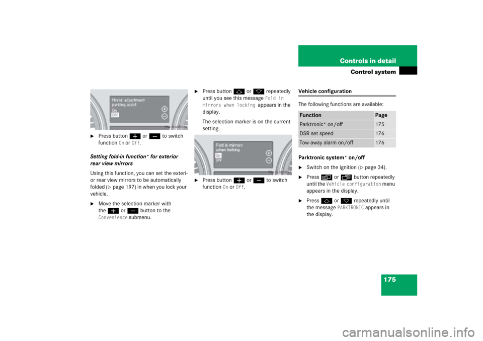 MERCEDES-BENZ ML500 2006 W163 Owners Manual 175 Controls in detail
Control system

Press buttonæ orç to switch 
function 
On or 
Off
.
Setting fold-in function* for exterior 
rear view mirrors
Using this function, you can set the exteri-
or 