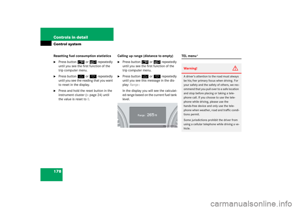 MERCEDES-BENZ ML350 2006 W163 Owners Manual 178 Controls in detailControl systemResetting fuel consumption statistics
Press buttonÿ orè repeatedly 
until you see the first function of the 
trip computer menu.

Press buttonj ork repeatedly 
