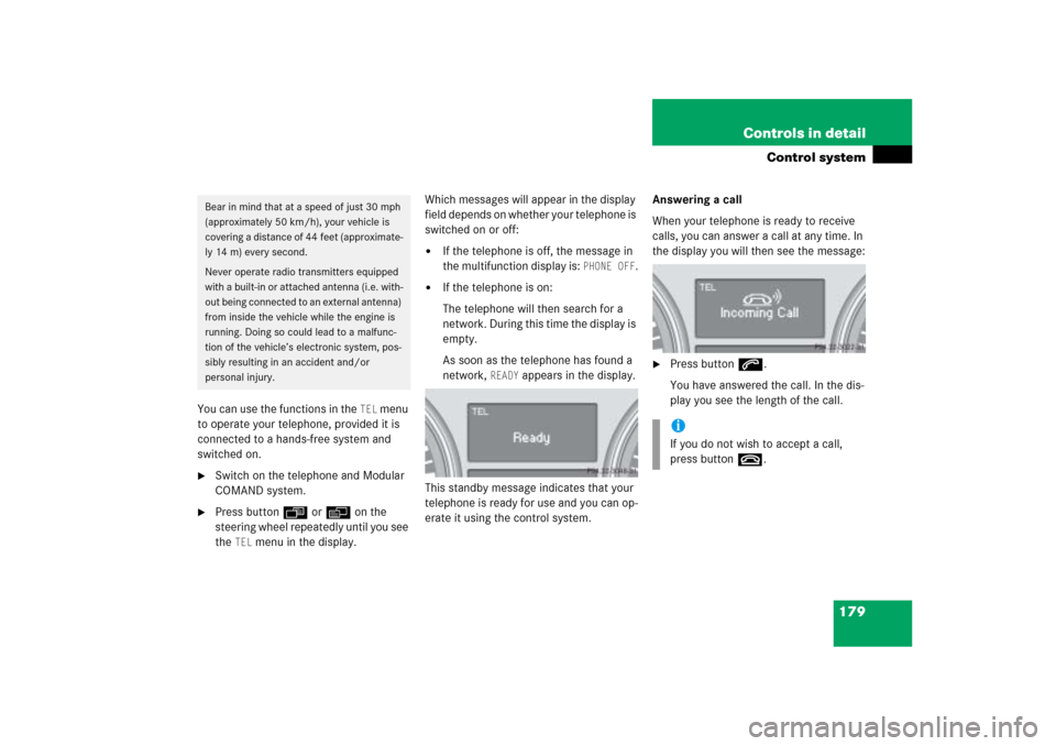 MERCEDES-BENZ ML350 2006 W163 Owners Manual 179 Controls in detail
Control system
You can use the functions in the 
TEL
 menu 
to operate your telephone, provided it is 
connected to a hands-free system and 
switched on.

Switch on the telepho