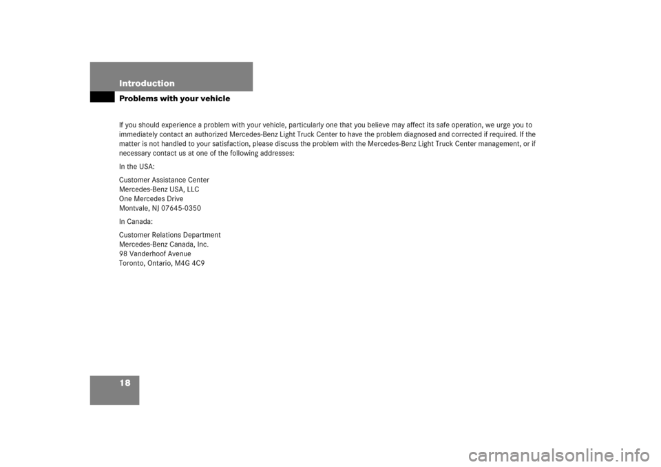 MERCEDES-BENZ ML350 2006 W163 User Guide 18 IntroductionProblems with your vehicleIf you should experience a problem with your vehicle, particularly one that you believe may affect its safe operation, we urge you to 
immediately contact an a