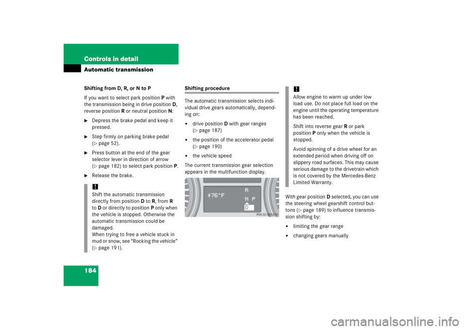 MERCEDES-BENZ ML500 2006 W163 Owners Manual 184 Controls in detailAutomatic transmissionShifting from D, R, or N to P
If you want to select park positionP with 
the transmission being in drive positionD, 
reverse positionR or neutral positionN: