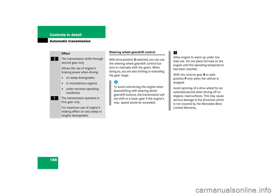 MERCEDES-BENZ ML500 2006 W163 Owners Manual 188 Controls in detailAutomatic transmission
Steering wheel gearshift control
With drive positionD selected, you can use 
the steering wheel gearshift control but-
tons to manually shift the gears. Wh