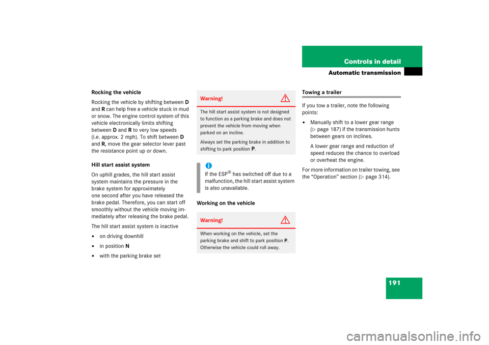 MERCEDES-BENZ ML350 2006 W163 Owners Manual 191 Controls in detail
Automatic transmission
Rocking the vehicle
Rocking the vehicle by shifting betweenD 
andR can help free a vehicle stuck in mud 
or snow. The engine control system of this 
vehic