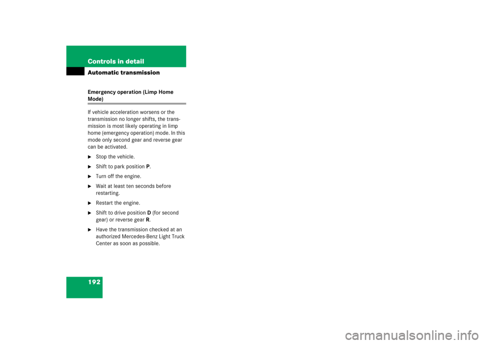 MERCEDES-BENZ ML500 2006 W163 Owners Manual 192 Controls in detailAutomatic transmissionEmergency operation (Limp Home Mode)
If vehicle acceleration worsens or the 
transmission no longer shifts, the trans-
mission is most likely operating in l