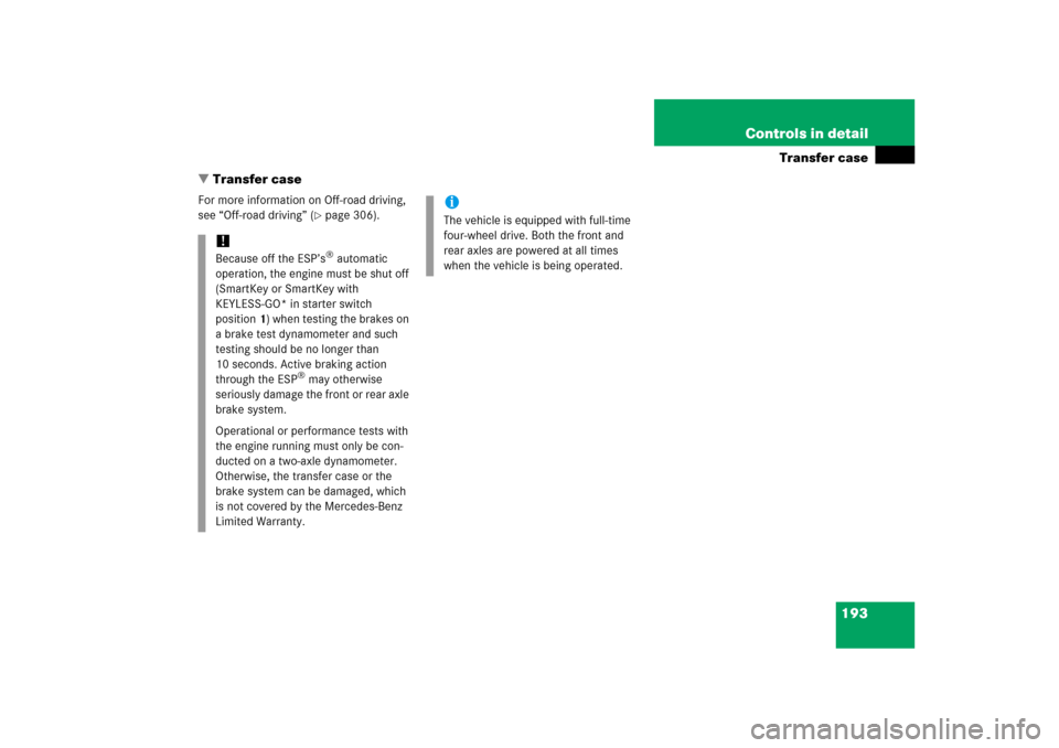 MERCEDES-BENZ ML350 2006 W163 Owners Manual 193 Controls in detail
Transfer case
Transfer case
For more information on Off-road driving, 
see “Off-road driving” (
page 306).
!Because off the ESP’s
® automatic 
operation, the engine mus