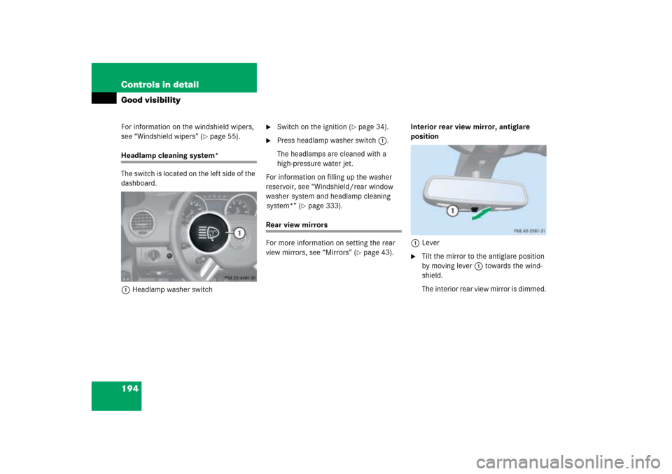 MERCEDES-BENZ ML500 2006 W163 Owners Manual 194 Controls in detailGood visibilityFor information on the windshield wipers, 
see “Windshield wipers” (
page 55).
Headlamp cleaning system*
The switch is located on the left side of the 
dashbo