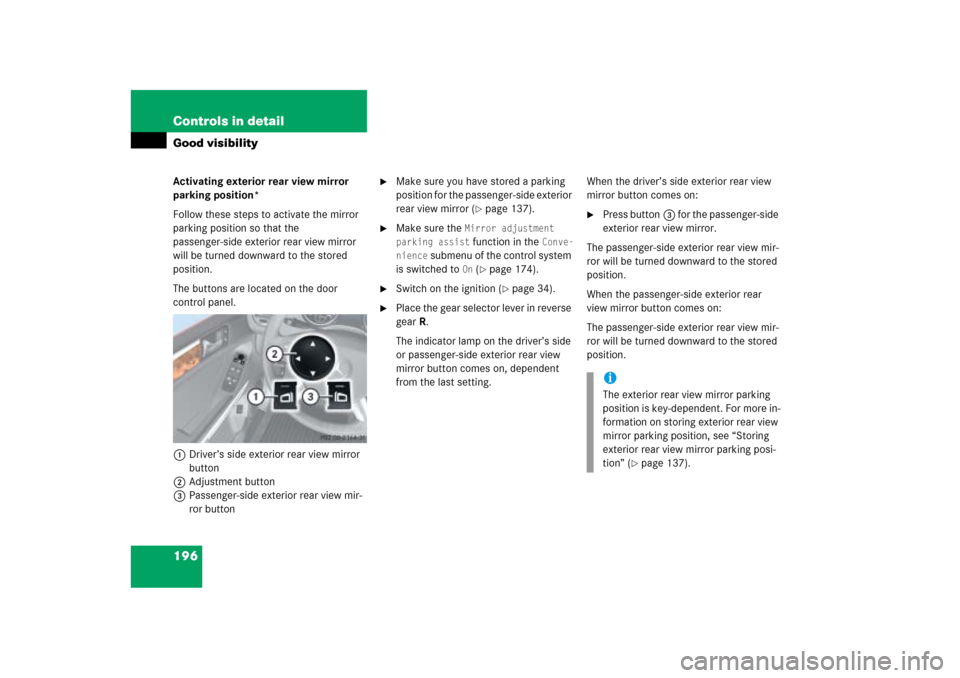 MERCEDES-BENZ ML350 2006 W163 Owners Manual 196 Controls in detailGood visibilityActivating exterior rear view mirror 
parking position*
Follow these steps to activate the mirror 
parking position so that the 
passenger-side exterior rear view 